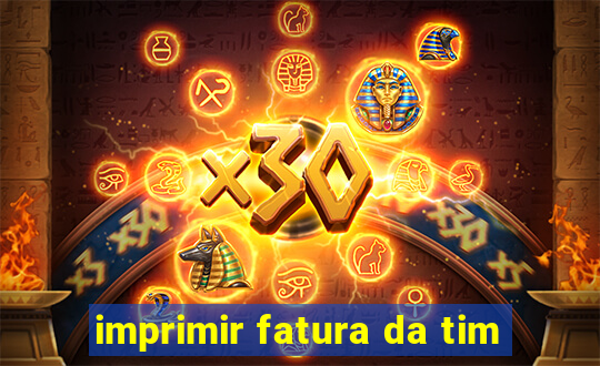 imprimir fatura da tim